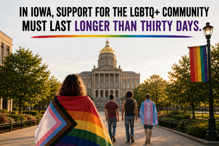 In Iowa, support for the LGBTQ+ community has to last longer than 30 days.
